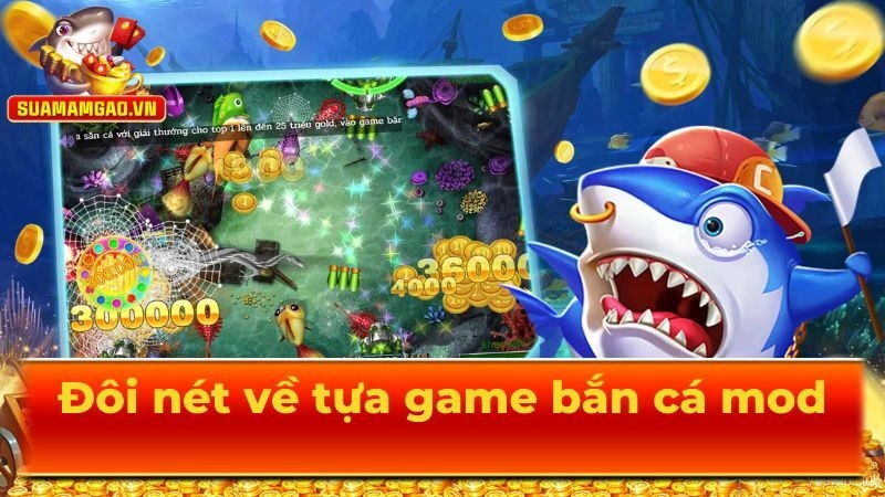 Đôi nét về tựa game bắn cá mod