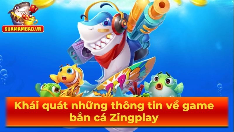Khái quát những thông tin về game bắn cá Zingplay