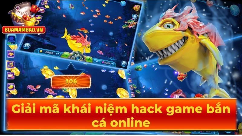 Giải mã khái niệm hack game bắn cá online