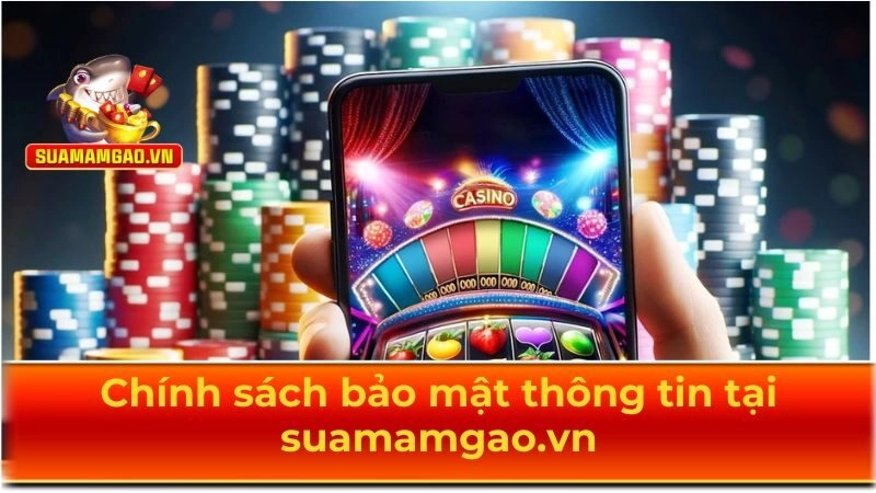 Trang suamamgao.vn đưa ra chính sách bảo mật chặt chẽ