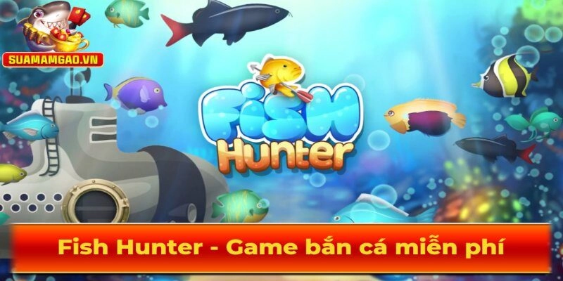 Fish Hunter - Tựa game bắn cá hot hiện nay