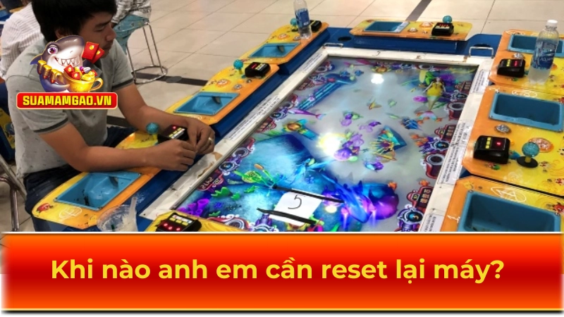 Khi nào anh em cần reset lại máy?
