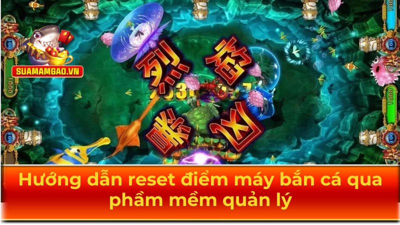 Hướng dẫn reset điểm máy bắn cá qua phần mềm quản lý