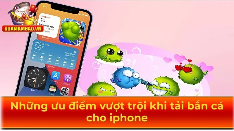 Những ưu điểm vượt trội khi tải bắn cá cho iphone