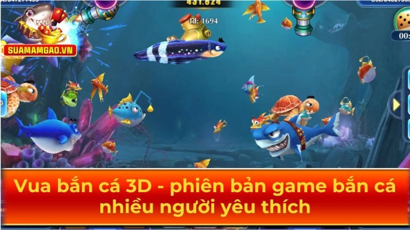 Vua bắn cá 3D là phiên bản game bắn cá online nổi tiếng